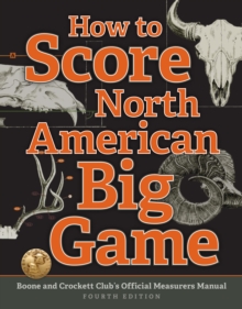 Image for How to score North American big game: Boone and Crockett Club's official measurers manual