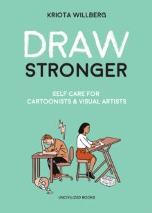 Draw Stronger: Self-Care For Cartoonists and Other Visual Artists