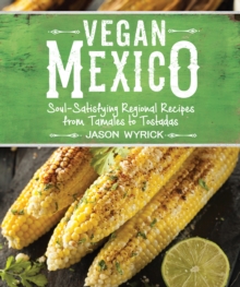 Image for Vegan Mexico: Soul-Satisfying Regional Recipes from Tamales to Tostadas