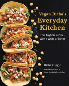 Vegan Richa’s Everyday Kitchen: Epic Anytime Recipes with a World of Flavor