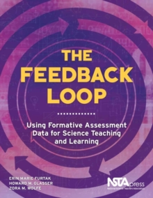 Image for The Feedback Loop : Using Formative Assessment Data for Science Teaching and Learning