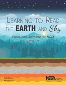 Image for Learning to Read the Earth and Sky : Explorations Supporting the NGSS, Grades 6–12