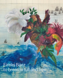 Image for Firelei Baez: to breathe full and free