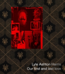 Image for Lyle Ashton Harris: Our first and last love