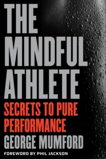Image for The mindful athlete  : secrets to pure performance