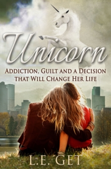 Image for Unicorn: Addiction, Guilt and a Decision That Will Change Her Life