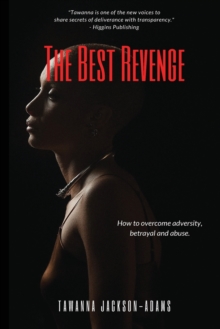 Image for The Best Revenge : How to Overcome Betrayal, Adversity and Abuse
