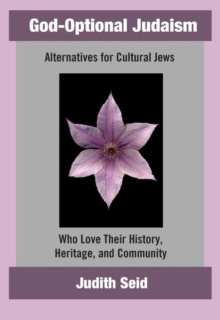 Image for God-Optional Judaism: Alternatives for Cultural Jews Who Love Their History, Heritage, & Community