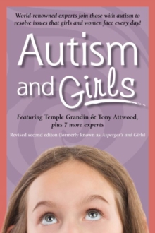 Image for Autism and Girls : World-Renowned Experts Join Those with Autism Syndrome to Resolve Issues That Girls and Women Face Every Day!