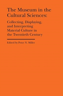 Image for The Museum in the Cultural Sciences - Collecting, Displaying, and Interpreting Material Culture in the Twentieth Century