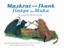 Image for Muskrat And Skunk / Sinkpe Na Maka : A Lakota Drum Story
