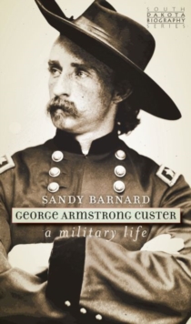 Image for George Armstrong Custer : A Military Life