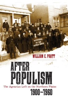 Image for After populism  : the agrarian left on the Northern Plains, 1900-1960