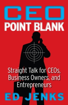 Image for CEO Point Blank: Straight Talk for CEOs, Business Owners, and Entrepreneurs
