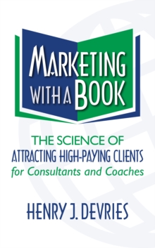 Image for Marketing With a Book: The Science of Attracting High-Paying Clients for Consultants and Coaches