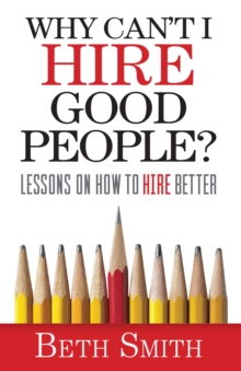 Image for Why Can't I Hire Good People?: Lessons On How to Hire Better