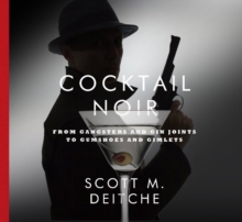 Image for Cocktail Noir: From Gangsters and Gin Joints to Gumshoes and Gimlets