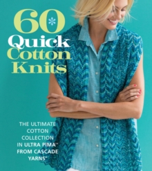 Image for 60 quick cotton knits  : the ultimate cotton collection in Ultra Pima from Cascade Yarns
