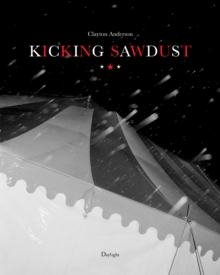 Image for Kicking Sawdust : Running Away with the Circus and Carnival