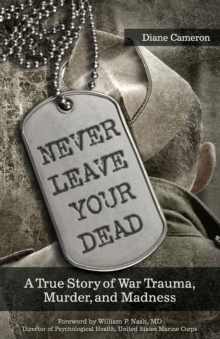 Image for Never leave your dead: a true story of war trauma, murder, and madness