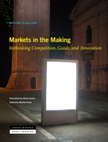 Image for Markets in the making  : rethinking competition, goods, and innovation