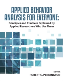 Image for Applied behavior analysis for everyone  : principles and practices explained by applied researchers who use them