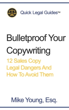 Image for Bulletproof Your Copywriting : 12 Sales Copy Legal Dangers And How To Avoid Them