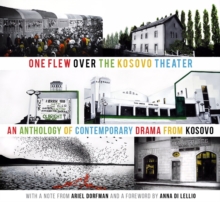 Image for One flew over the Kosovo theater  : an anthology of contemporary drama from Kosovo
