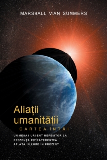 Image for ALIA?II UMANITA?II CARTEA INTAI - PRIMA INFORMARE (Allies of Humanity, Book One - Romanian)