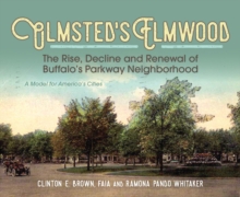 Image for Olmsted's Elmwood  : the rise, decline, and renewal of Buffalo's parkway neighborhood - a model for America's cities