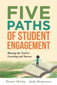 Image for Five Paths of Student Engagement : Blazing the Trail to Learning and Success (Your Guide to Promoting Active Engagement in the Classroom and Improving Student Learning)