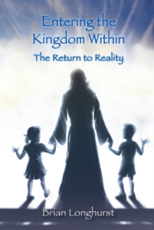 Image for Entering the Kingdom Within : The Return to Reality