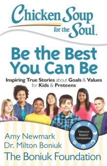 Image for Chicken Soup for the Soul: Be The Best You Can Be: Inspiring True Stories about Goals & Values for Kids & Preteens