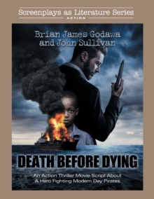 Image for Death Before Dying : An Action Thriller Movie Script About a Hero Fighting Modern Day Pirates