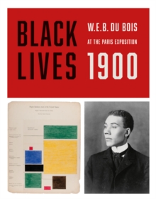 Image for Black Lives 1900: W.E.B. Du Bois at the Paris Exposition