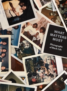 What Matters Most: Photographs of Black Life: The Fade Resistance Collection