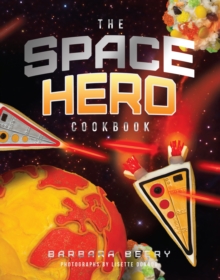 Image for The space hero cookbook  : stellar recipes and projects from a galaxy far, far away