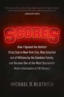 Image for Scores : How I Opened the Hottest Strip Club in New York City, Was Extorted out of Millions by the Gambino Family, and Became One of the Most Successful Mafia Info