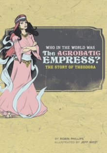 Image for Who in the World Was The Acrobatic Empress?: The Story of Theodora