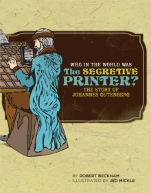 Image for Who in the World Was The Secretive Printer?: The Story of Johannes Gutenberg