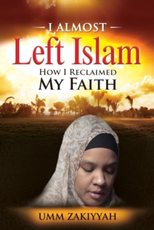 Image for I Almost Left Islam : How I Reclaimed My Faith