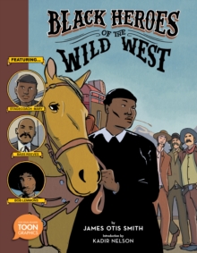 Image for Black heroes of the wild west  : featuring Stagecoach Mary, Bass Reeves, and Bob Lemmons
