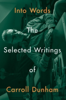Image for Into words  : the selected writings of Carroll Dunham