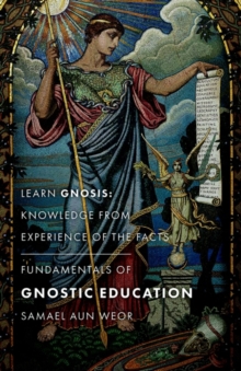 Fundamentals of Gnostic Education – New Edition: Learn Gnosis: Knowledge from Experience of the Facts