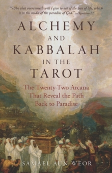 Alchemy and Kabbalah – New Edition: The Twenty-Two Arcana That Reveal the Path Back to Paradise