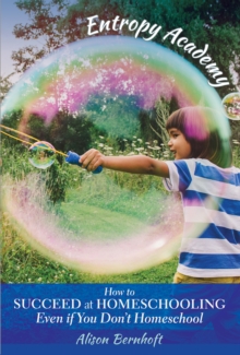 Image for Entropy Academy  : how to succeed at homeschooling even if you don't homeschool