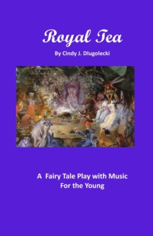 Image for Royal Tea : A Fairy Tale Play with Music For the Young