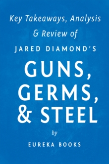Image for Guns, Germs, & Steel by Jared Diamond Key Takeaways, Analysis & Review: The Fates of Human Societies.