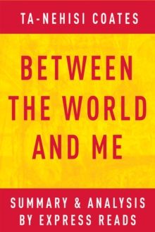 Between the World and Me by Ta-Nehisi Coates Summary & Analysis. by