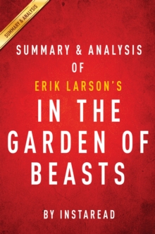 Image for In the Garden of Beasts: by Erik Larson Summary & Analysis: Love, Terror and an American Family in Hitler's Berlin.